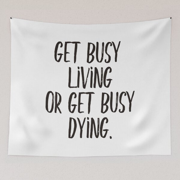 Item preview, Get busy living or get busy dying (black) designed and sold by didijuca.
