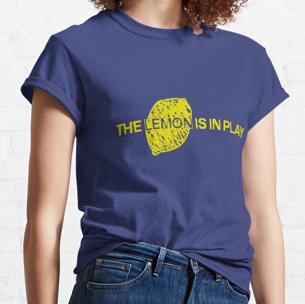 The Lemon is in Play Classic T-Shirt