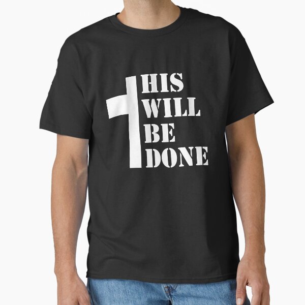 His Will Be Done Collection Classic T-Shirt