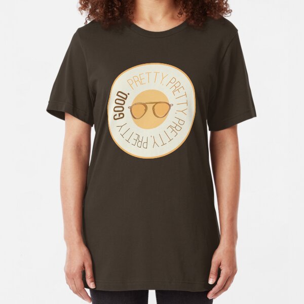 Pretty Pretty Pretty Pretty Good Slim Fit T-Shirt