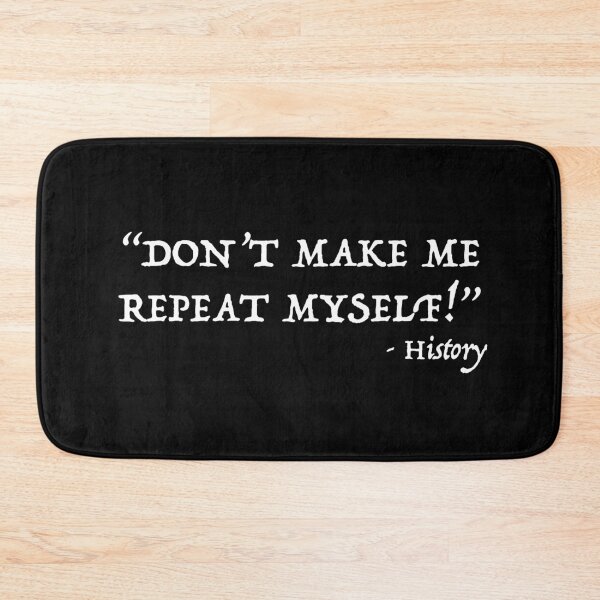 Item preview, Don't Make Me Repeat Myself Funny History Design designed and sold by Cat Lady Designs.