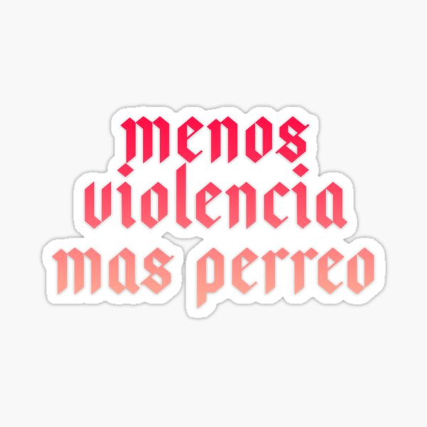 Menos violencia mas perreo, bunny, bad, lyrics Pegatina