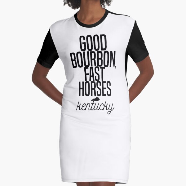 good bourbon, fast horses Graphic T-Shirt Dress