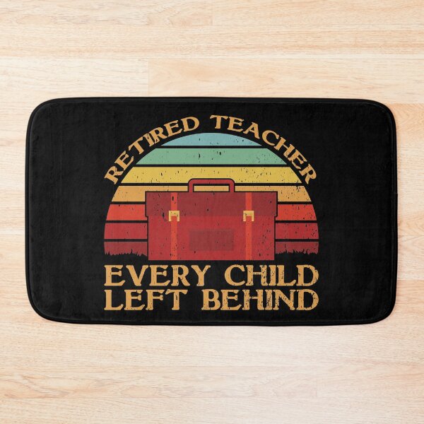 Item preview, Retired Teacher Every Child Left Behind designed and sold by sesa10.