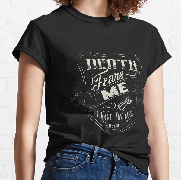 Death Fears Me Classic T-Shirt