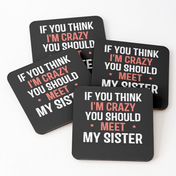 Item preview, If You Think I'm Crazy You Should Meet My Sister designed and sold by foxredb.