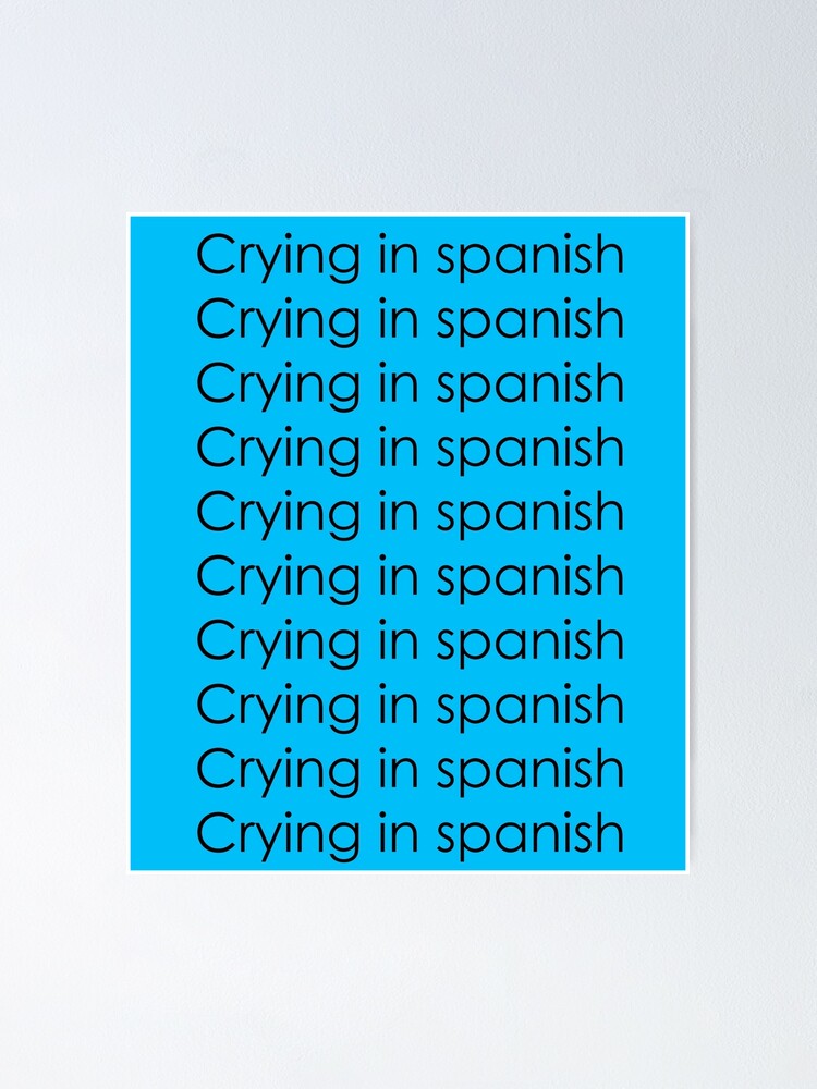 crying-in-spanish-poster-by-conflei-redbubble