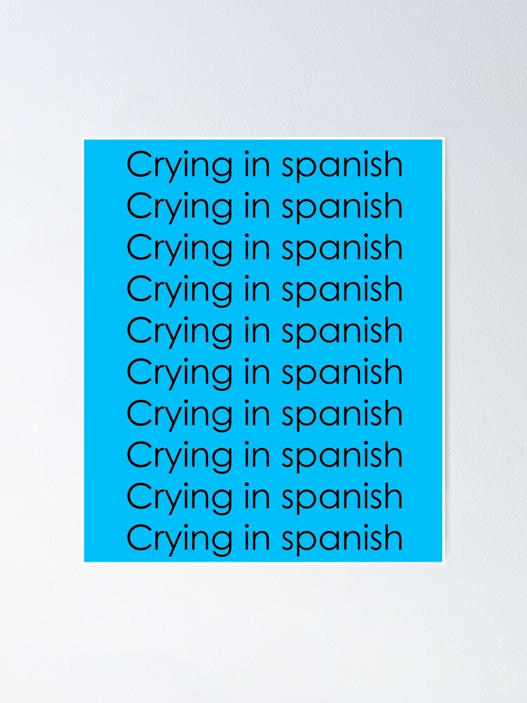  Crying In Spanish Poster By ConFlei Redbubble