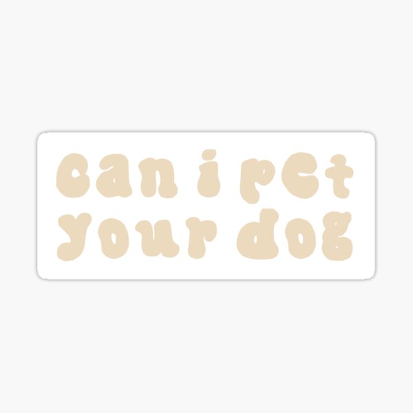 Item preview, can I pet your dog? designed and sold by sarahjulwhite.