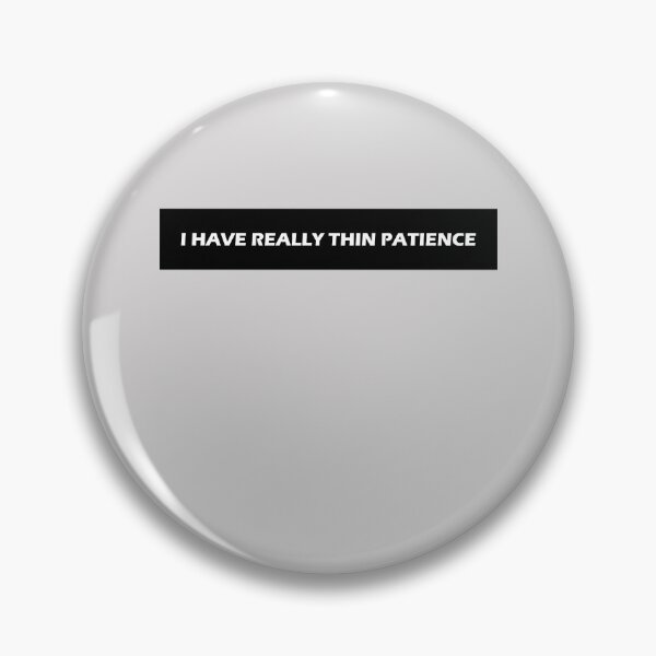 Item preview, I Have Really Thin Patience  designed and sold by HiddenStar02.