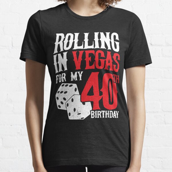 Party in Las Vegas - Rolling in Vegas 40th Birthday Essential T-Shirt