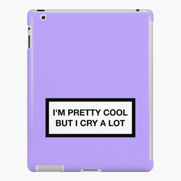 I'm pretty cool but i cry a lot iPad Snap Case
