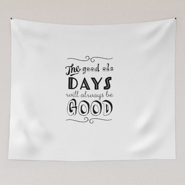 Item preview, THE GOOD OLE DAYS WILL ALWAYS BE GOOD designed and sold by Alli ML.