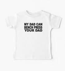 My Dad Can Bench Press Your Dad Baby Tee