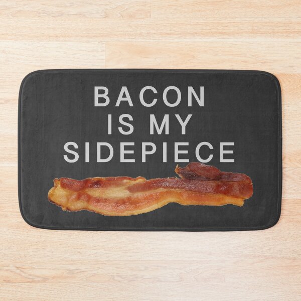 Item preview, Bacon is my Sidepiece designed and sold by Ethan110.