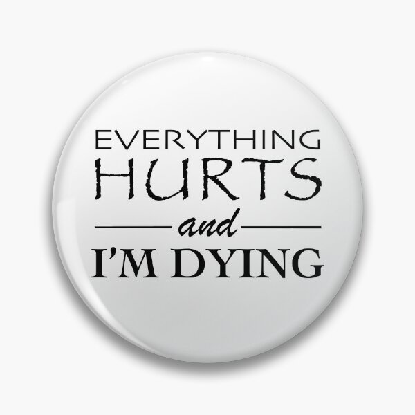 Item preview, Everything Hurts and I'm Dying designed and sold by rachelmbradyart.
