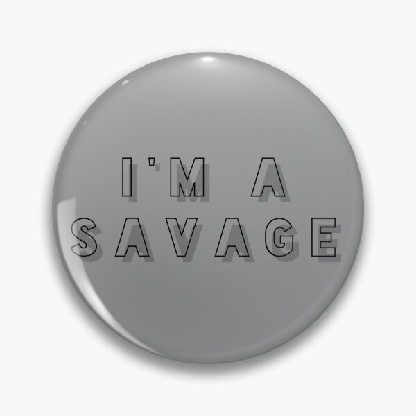 Item preview, I'm A Savage! designed and sold by XzavierJJ.