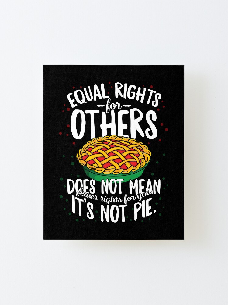 Alternate view of Equal Rights For Others Not Fewer For You Pie Black History Freedom Equality Quote African American Gift Mounted Print
