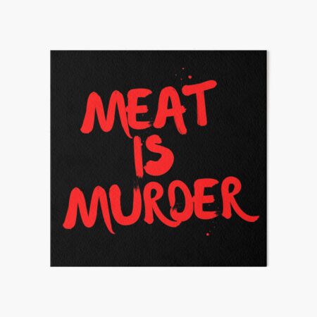 Meat is Murder Tee, Face Mask, Mug, Button, Phone Cae and More. Art Board Print