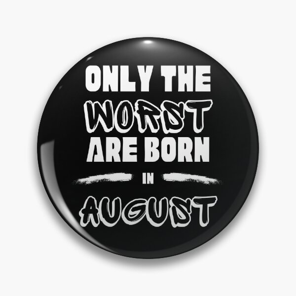 Item preview, Only the Worst are born in August designed and sold by InputVSOutput.