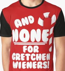 And NONE For Gretchen Wieners! - Mean Girls Christmas Graphic T-Shirt