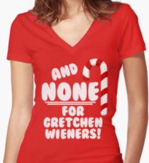 And NONE For Gretchen Wieners! - Mean Girls Christmas Women's Fitted V-Neck T-Shirt