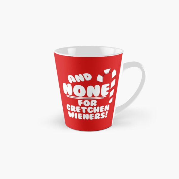 And NONE For Gretchen Wieners! - Mean Girls Christmas Tall Mug