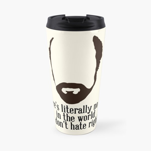 Toby Ziegler quote II | There's literally no one in the world that I don't hate right now Travel Mug