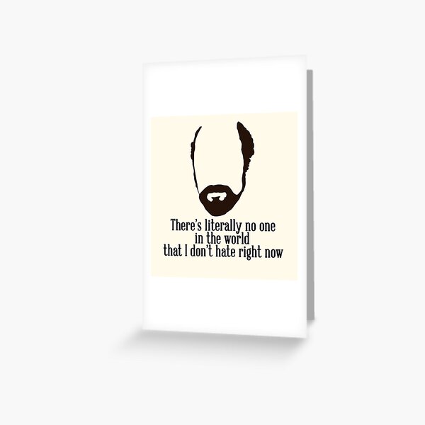 Toby Ziegler quote II | There's literally no one in the world that I don't hate right now Greeting Card