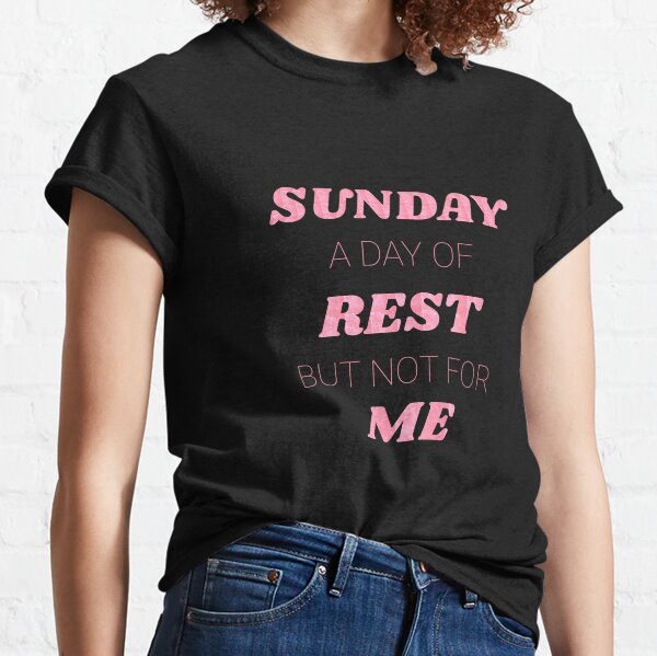 Sunday A Day of Rest, But Not For Me Cock Destroyers Social Media Quote Classic T-Shirt