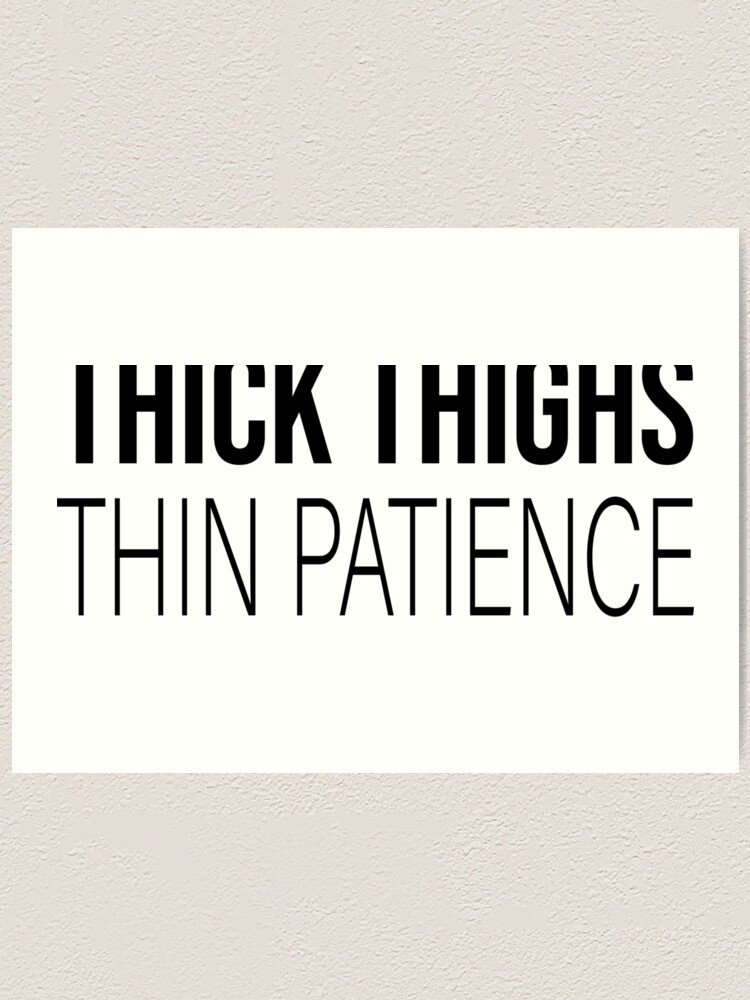 Thick Thighs Thin Patience - Funny T-Shirt –