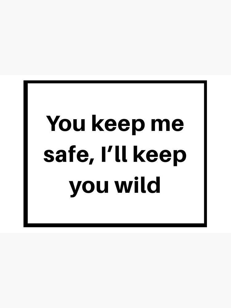 O que significa “I'll keep you safe, you keep me wild