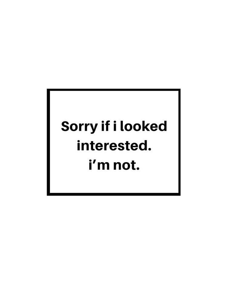 sorry-if-i-look-interested-i-m-not-iphone-case-for-sale-by