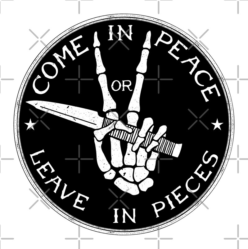 come-in-peace-or-leave-in-pieces-by-libertymaniacs-redbubble