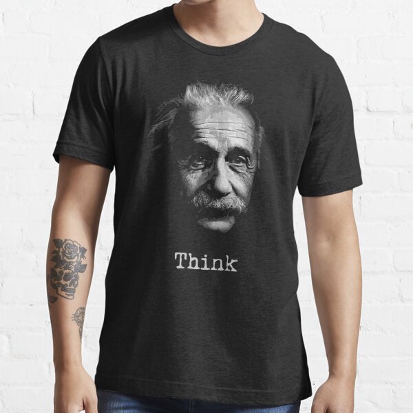 Think Albert Einstein black t shirt Essential T-Shirt