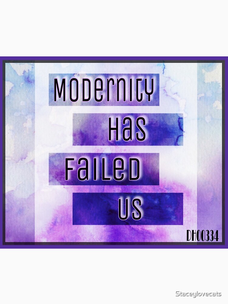 modernity has failed us t shirt