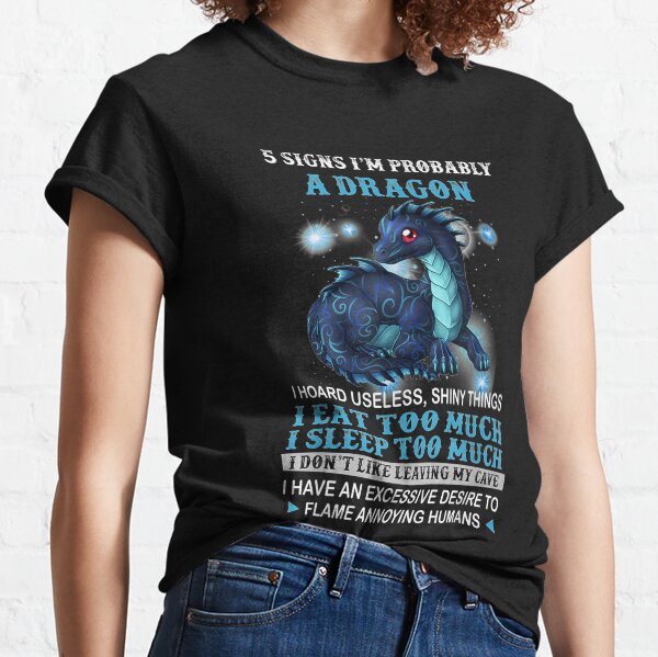 5 Signs I'm Probably A Dragon Useless Shiny Thing Eat Sleep Classic T-Shirt