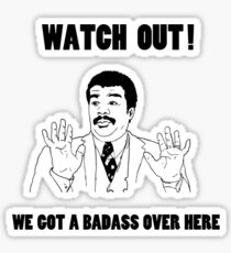 Watch out, we got a badass over here Sticker