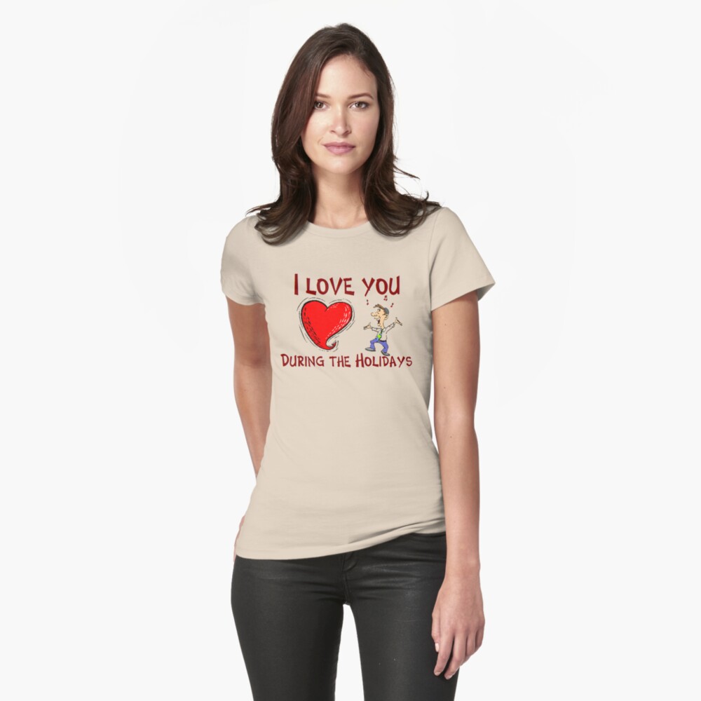 I Love You During The Holidays T-Shirt Design by MbrancoDesigns Fitted T-Shirt