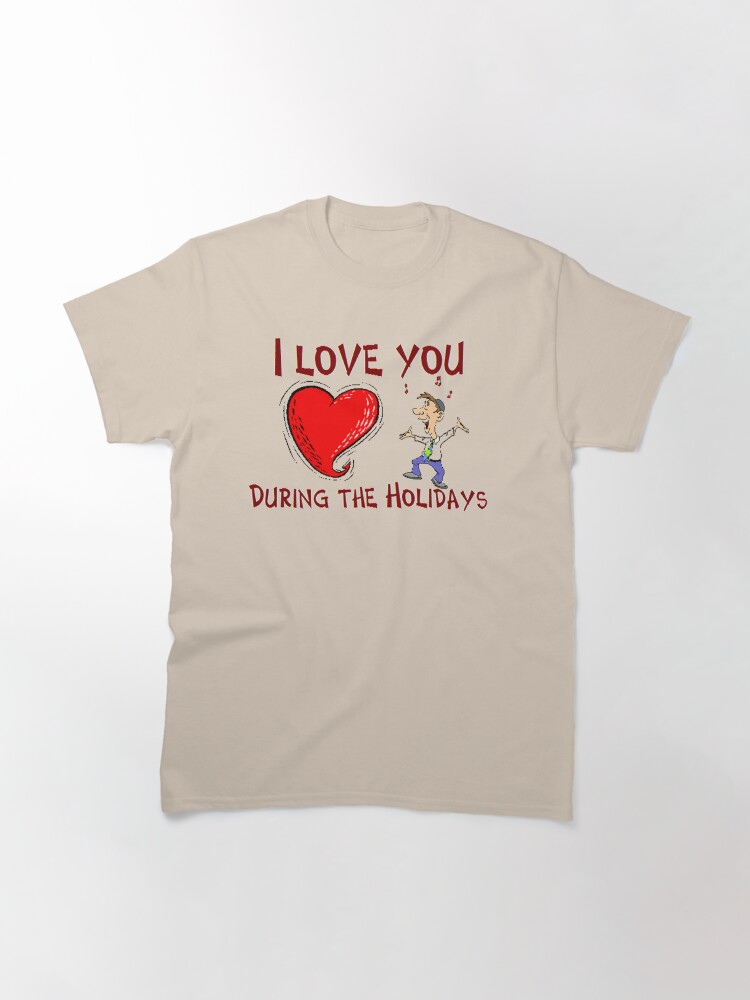 Alternate view of I Love You During The Holidays T-Shirt Design by MbrancoDesigns Classic T-Shirt