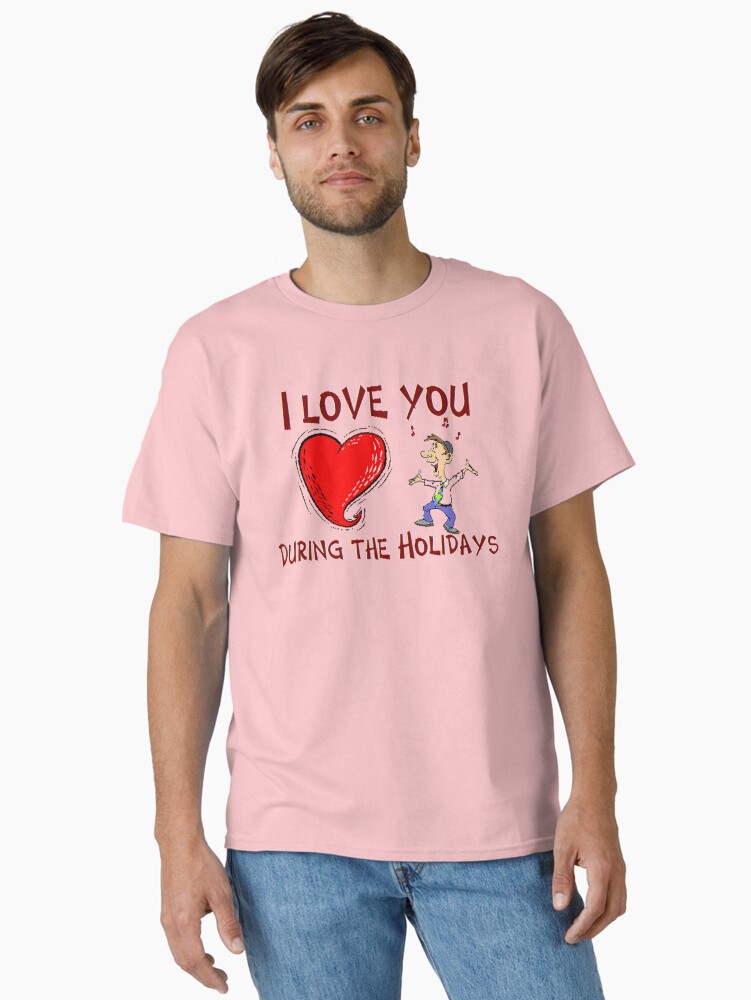 Thumbnail 1 of 7, Classic T-Shirt, I Love You During The Holidays T-Shirt Design by MbrancoDesigns designed and sold by Mbranco.