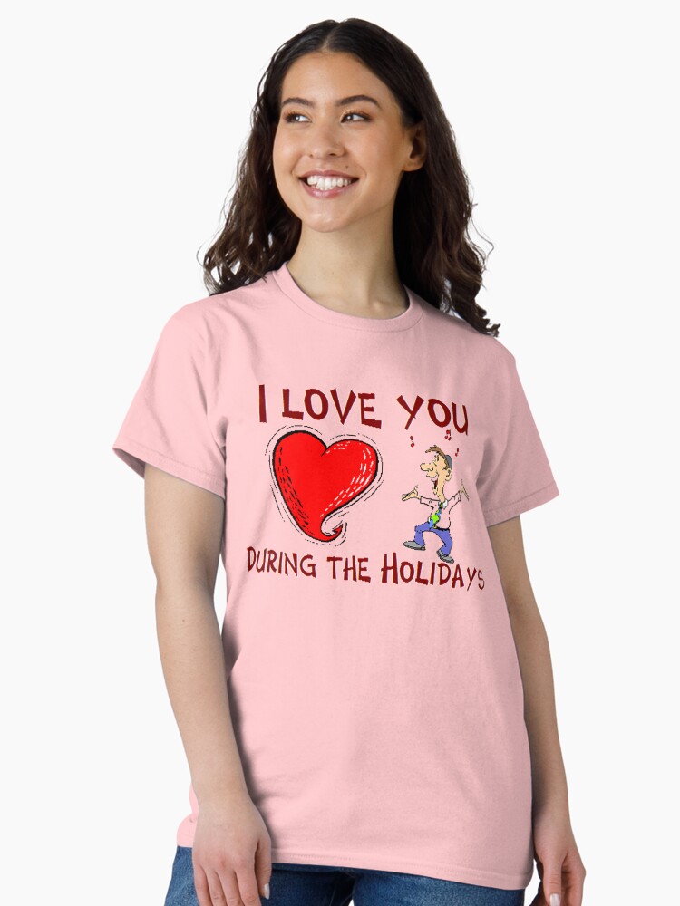 Thumbnail 2 of 7, Classic T-Shirt, I Love You During The Holidays T-Shirt Design by MbrancoDesigns designed and sold by Mbranco.