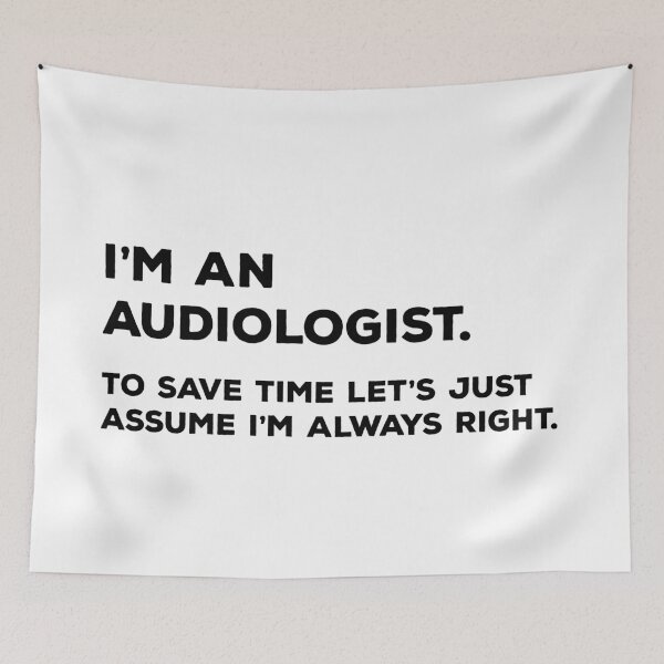 Item preview, I'm An Audiologist, To Save Time Let's Just Assume I'm Always Right designed and sold by teesaurus.