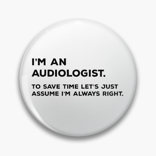 Item preview, I'm An Audiologist, To Save Time Let's Just Assume I'm Always Right designed and sold by teesaurus.
