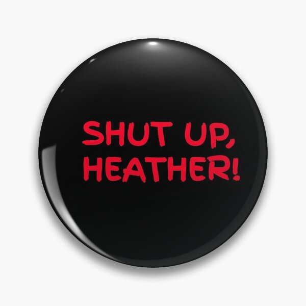 Item preview, Shut up Heather! designed and sold by Orinandaudrey.