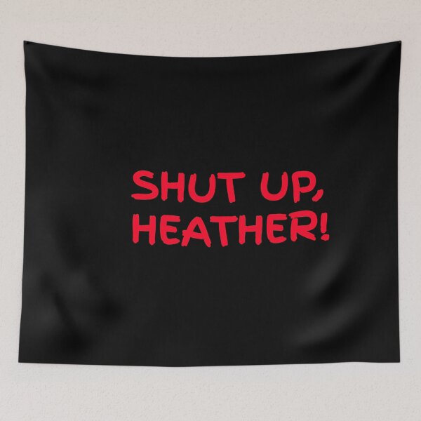 Item preview, Shut up Heather! designed and sold by Orinandaudrey.