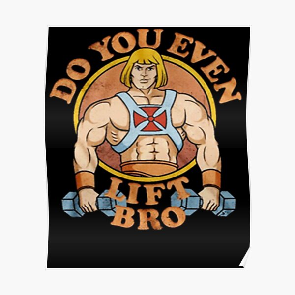 He Man Do You Even Lift Bro Poster By Corbin889 Redbubble