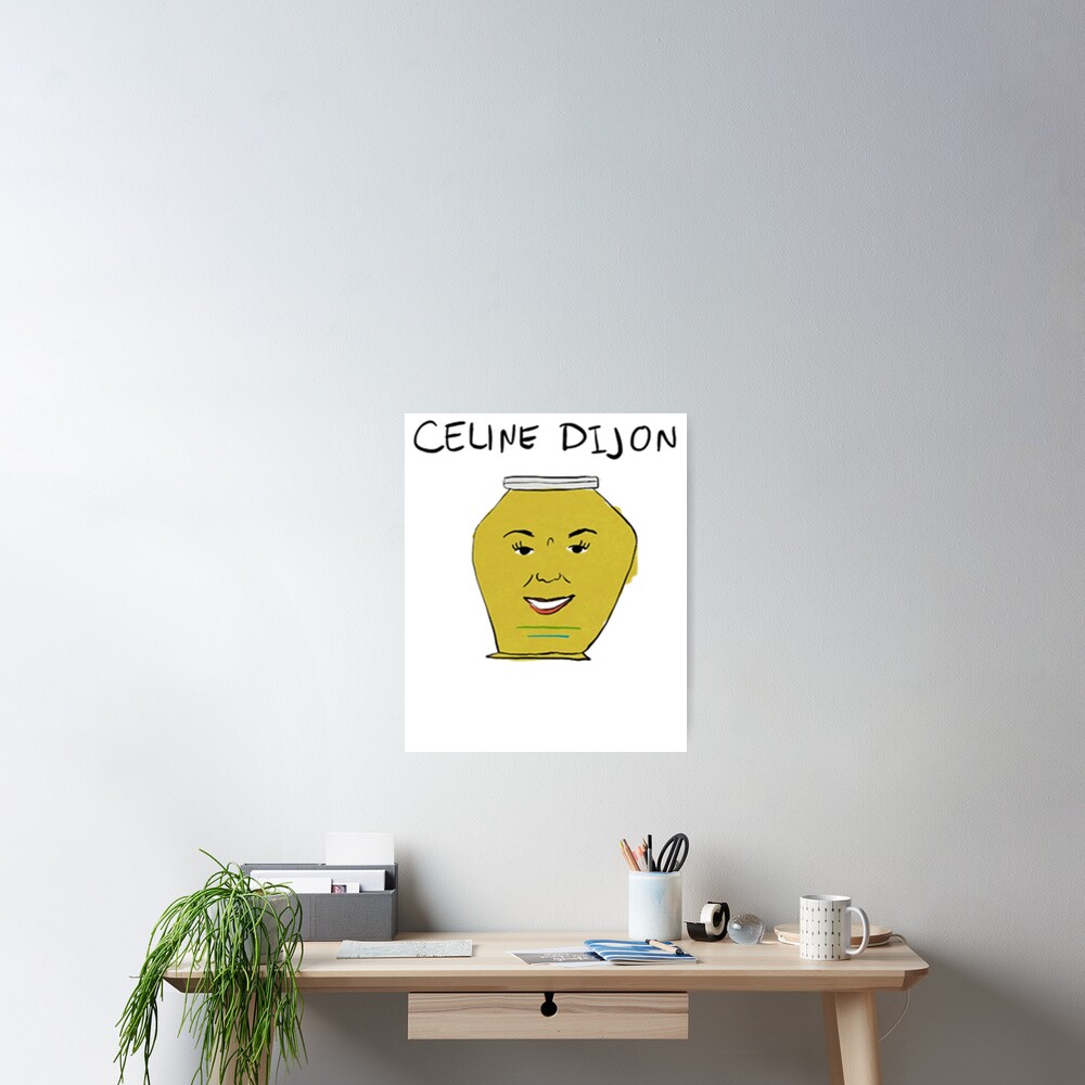 Celine Dijon Poster for Sale by corbin889 | Redbubble