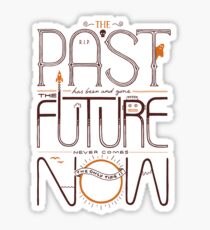The Only Time is Now Sticker