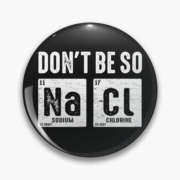 Artikelvorschau, Seien Sie nicht so salzig Na Cl lustige Chemie Liebhaber Wortspiel Periodensystem chemische Elemente Humor entworfen und verkauft von alenaz.